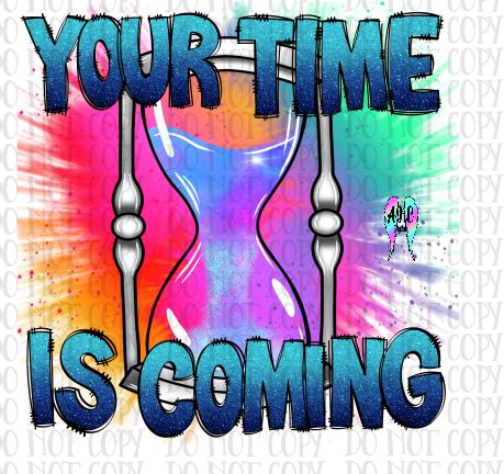 Your time is coming PNG – AKC Embroidery and Digital Designs