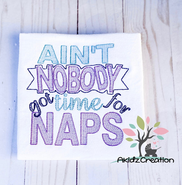 aint nobody got time for naps, no time for naps, saying design embroidery design, toddler embroidery design, saying embroidery design
