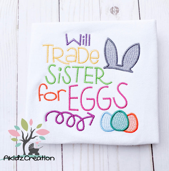 will trade sister for eggs, embroidery design, akidzcreation, easter designs, easter eggs embroidery design, bunny embroidery design, bunny ears embroidery design, rabbit ears embroidery design, sprring embroidery design, easter saying embroidery design